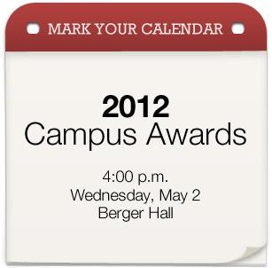 2012 Campus Awards at 4:00 p.m. on May 2 in Berger Hall